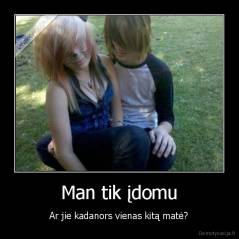 Man tik įdomu - Ar jie kadanors vienas kitą matė?