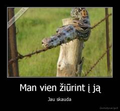 Man vien žiūrint į ją - Jau skauda