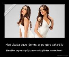 Man visada buvo įdomu: ar po gero vakarėlio - identiškos dvynės atpažįsta save vakarykštėse nuotraukose?