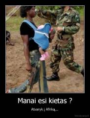 Manai esi kietas ? - Atvaryk į Afriką...