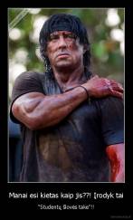Manai esi kietas kaip jis??! Įrodyk tai - "Studentų šlovės take"!!