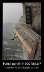 Manai pereisi ir būsi kietas? - Tai tada kuo yra tas, kuris padėjo tas lentas?