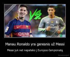 Manau Ronaldo yra geresnis už Messi - Messi juk net nepateko į Europos čempionatą