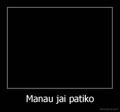 Manau jai patiko - 