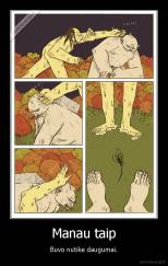 Manau taip - Buvo nutike daugumai.