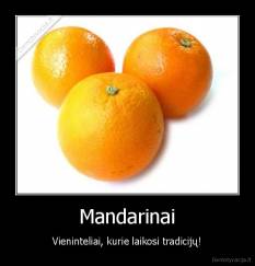 Mandarinai - Vieninteliai, kurie laikosi tradicijų!