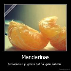 Mandarinas - Kiekviename ju galetu but daugiau skilteliu...