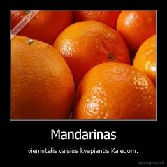 Mandarinas - vienintelis vaisius kvepiantis Kalėdom.