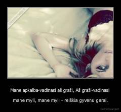 Mane apkalba-vadinasi aš graži, Aš graži-vadinasi  - mane myli, mane myli - reiškia gyvenu gerai.