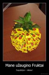 Mane užaugino Fruktai - Supykdysi – rėksiu!