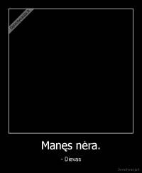 Manęs nėra. - - Dievas