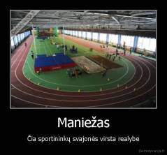 Maniežas - Čia sportininkų svajonės virsta realybe