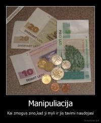 Manipuliacija - Kai zmogus zino,kad ji myli ir jis tavimi naudojasi