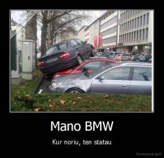 Mano BMW - Kur noriu, ten statau