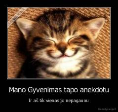 Mano Gyvenimas tapo anekdotu - Ir aš tik vienas jo nepagaunu