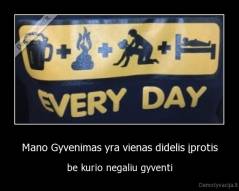 Mano Gyvenimas yra vienas didelis įprotis - be kurio negaliu gyventi