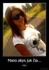 Mano akys juk čia... - ...taip...