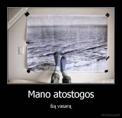 Mano atostogos - šią vasarą