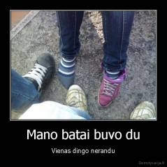 Mano batai buvo du - Vienas dingo nerandu