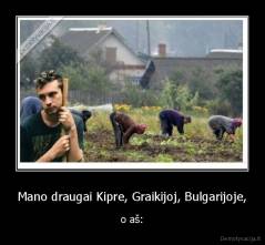Mano draugai Kipre, Graikijoj, Bulgarijoje, - o aš: