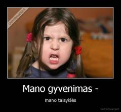 Mano gyvenimas - - mano taisyklės