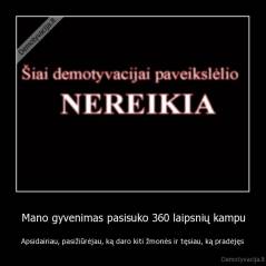 Mano gyvenimas pasisuko 360 laipsnių kampu - Apsidairiau, pasižiūrėjau, ką daro kiti žmonės ir tęsiau, ką pradėjęs