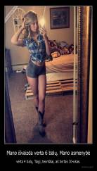 Mano išvaizda verta 6 balų. Mano asmenybė - verta 4 balų. Taigi, teoriškai, aš tvirtas 10-ukas.