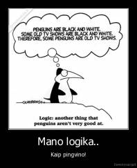 Mano logika.. - Kaip pingvino!
