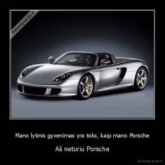 Mano lytinis gyvenimas yra toks, kaip mano Porsche - Aš neturiu Porsche
