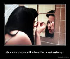 Mano mama budama 14 eidama i lauka nestovedavo pri - 