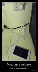 "Mano mama nerimavo, - kodėl jos telefonas nesikrovė..."