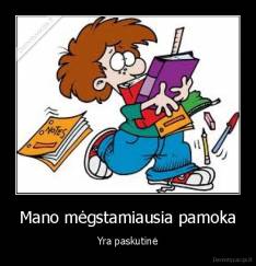 Mano mėgstamiausia pamoka - Yra paskutinė