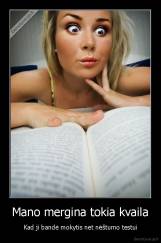 Mano mergina tokia kvaila - Kad ji bandė mokytis net nėštumo testui