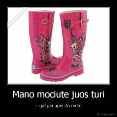 Mano mociute juos turi - ir gal jau apie 2o metu