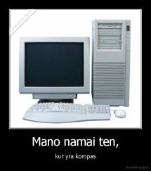 Mano namai ten, - kur yra kompas