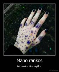 Mano rankos - kai pareinu iš mokyklos 