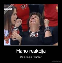 Mano reakcija - Po pirmojo "įvarčio"