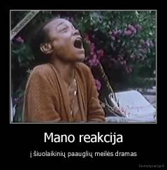 Mano reakcija - į šiuolaikinių paauglių meilės dramas