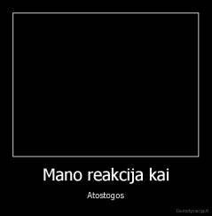 Mano reakcija kai - Atostogos