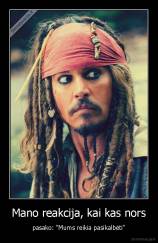 Mano reakcija, kai kas nors - pasako: "Mums reikia pasikalbėti"