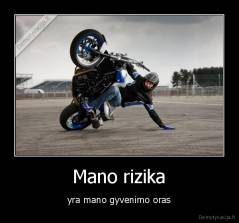 Mano rizika - yra mano gyvenimo oras