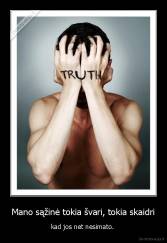 Mano sąžinė tokia švari, tokia skaidri - kad jos net nesimato. 