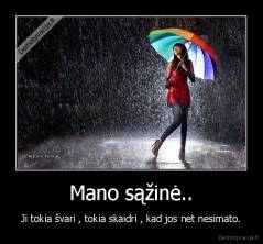 Mano sąžinė.. - Ji tokia švari , tokia skaidri , kad jos net nesimato.