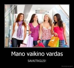 Mano vaikino vardas - SAVAITAGLIS!