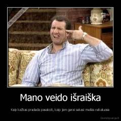 Mano veido išraiška - Kaip kažkas pradeda pasakoti, kaip jam gerai sekasi meilės reikaluose