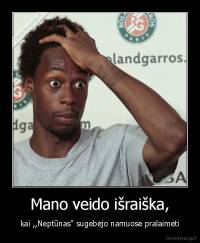 Mano veido išraiška, - kai ,,Neptūnas" sugebėjo namuose pralaimėti