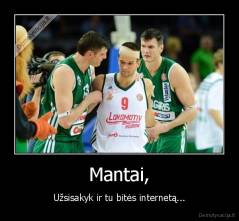 Mantai, - Užsisakyk ir tu bitės internetą...