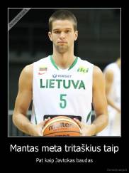 Mantas meta tritaškius taip - Pat kaip Javtokas baudas