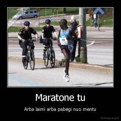 Maratone tu - Arba laimi arba pabėgi nuo mentu