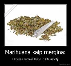 Marihuana kaip mergina: - Tik viena suteikia laime, o kita neviltį.